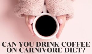 Can You Drink Coffee On Carnivore Diet? - What Diet Is It