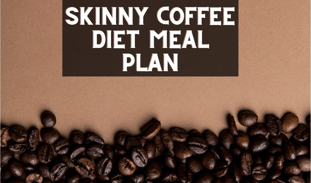 Skinny Coffee Diet Meal Plan