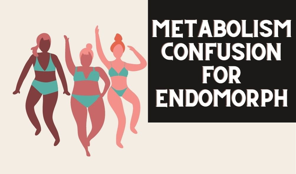 Metabolism Confusion for Endomorph