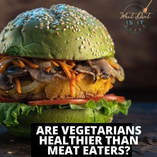 Are vegetarians healthier than meat eaters